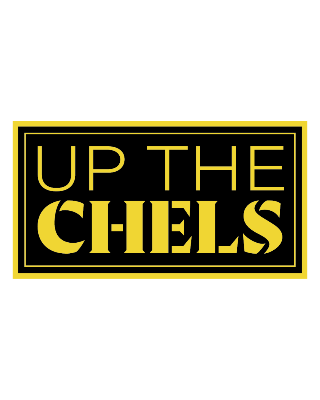 A rectangular black sign or sticker with a yellow border and the words 'UP THE CHELS' in large yellow letters, centered on a white background.